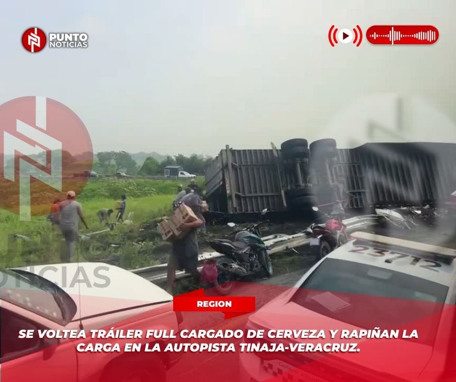 SE VOLTEA TRÁILER FULL CARGADO DE CERVEZA Y RAPIÑAN LA CARGA EN LA AUTOPISTA TINAJA-VERACRUZ.