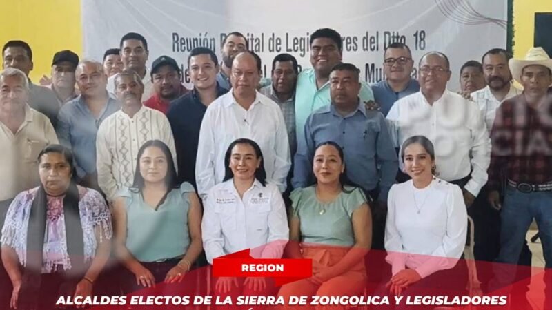 Alcaldes electos de la sierra de Zongolica y legisladores acuerdan agenda común para el desarrollo regional