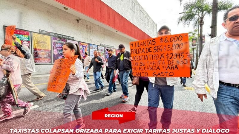Taxistas colapsan Orizaba para exigir tarifas justas y diálogo con la gobernadora