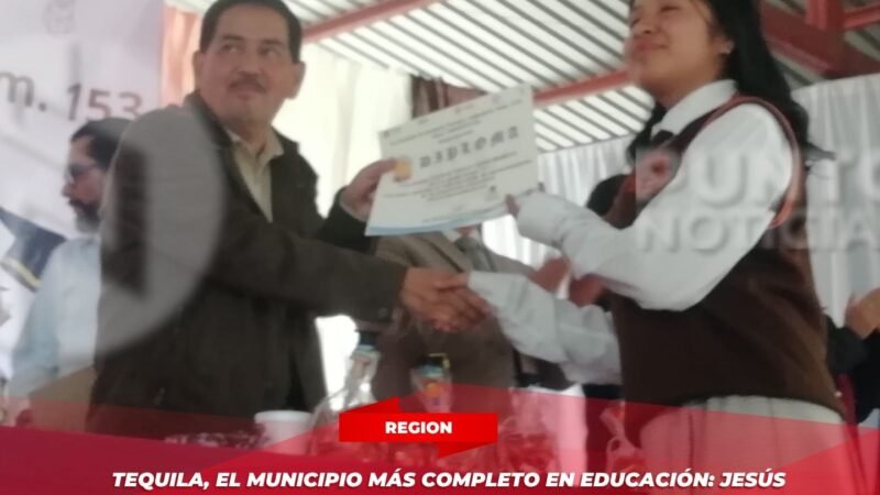 Tequila, el municipio más completo en educación: Jesús Valencia