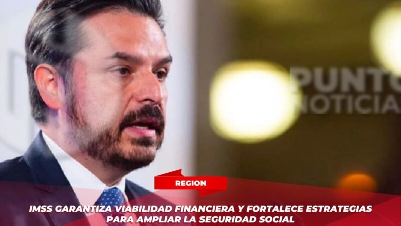 IMSS garantiza viabilidad financiera y fortalece estrategias para ampliar la seguridad social