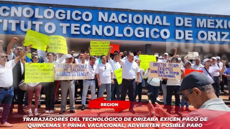 Trabajadores del Tecnológico de Orizaba exigen pago de quincenas y prima vacacional; advierten posible paro nacional