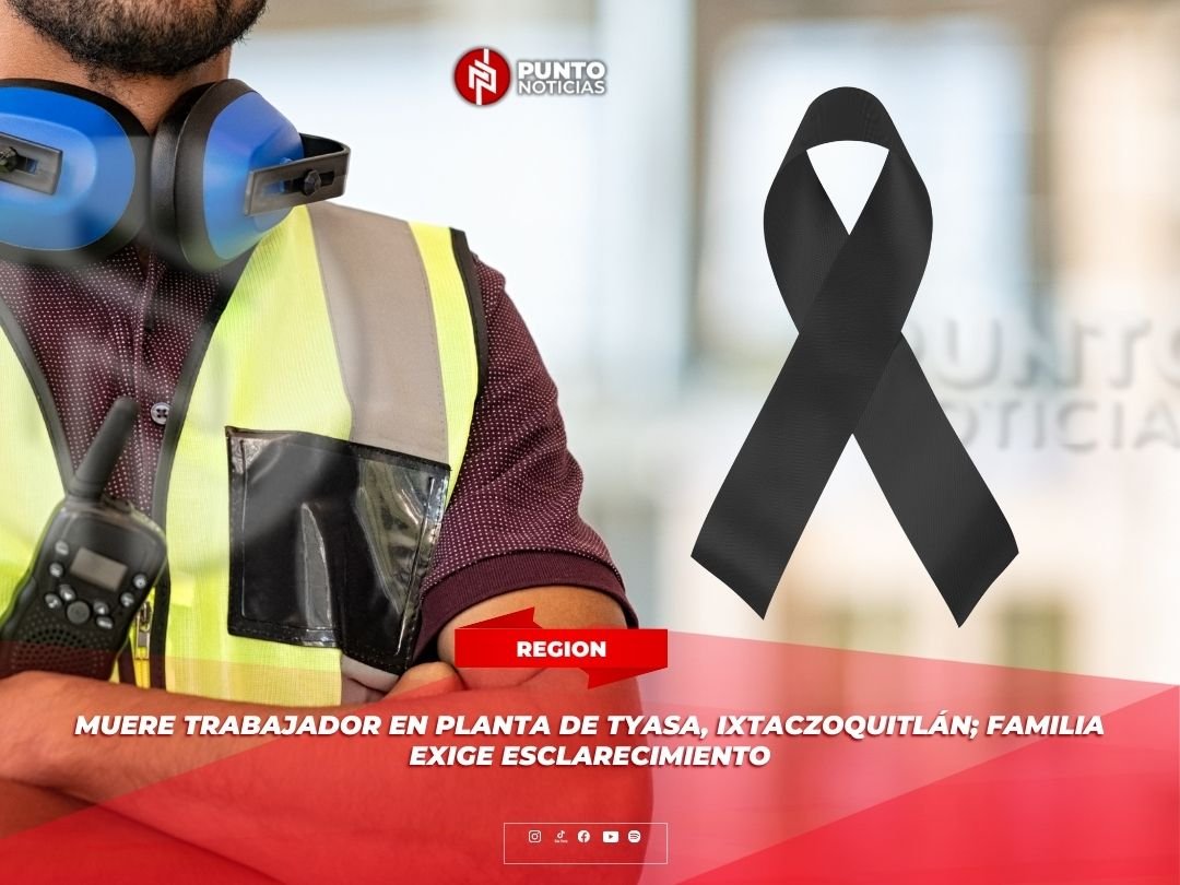 Muere trabajador en planta de TYASA, Ixtaczoquitlán; familia exige esclarecimiento