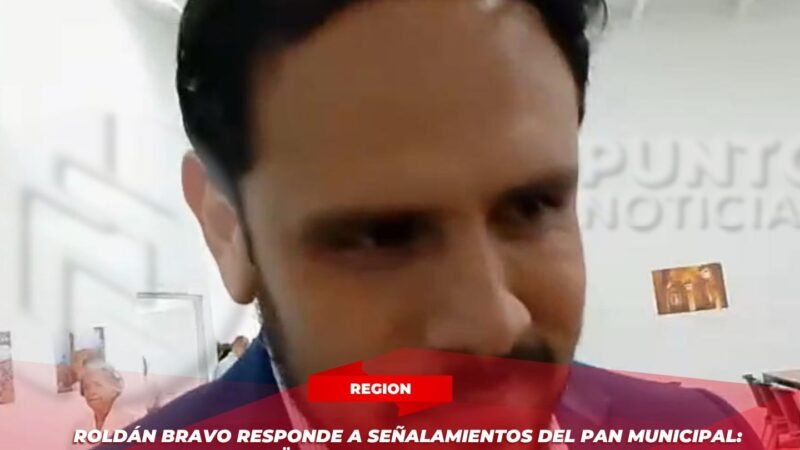 Roldán Bravo responde a señalamientos del PAN municipal: “Es una vergüenza el nivel de liderazgo actual”