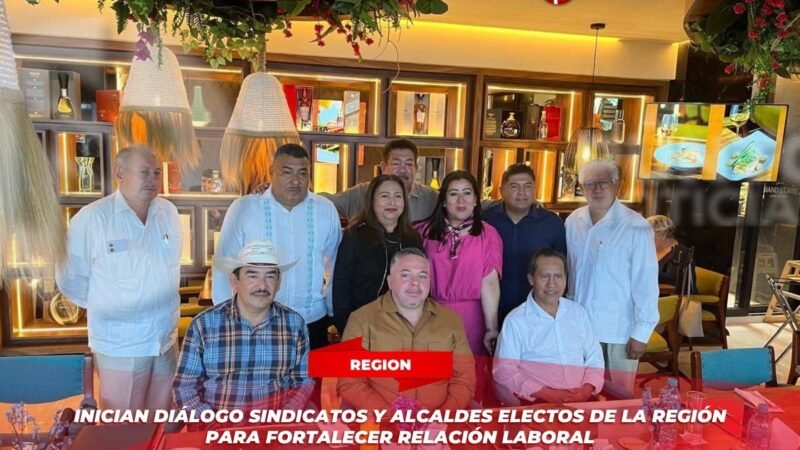 Inician diálogo sindicatos y alcaldes electos de la región para fortalecer relación laboral