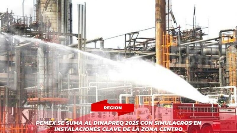 Pemex se suma al DINAPREQ 2025 con simulacros en instalaciones clave de la zona centro