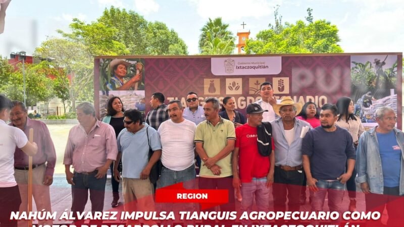 Nahúm Álvarez impulsa Tianguis Agropecuario como motor de desarrollo rural en Ixtaczoquitlán