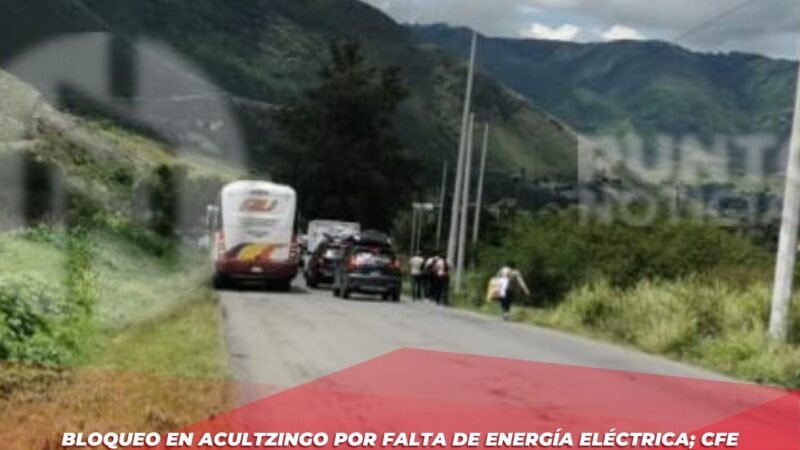 Bloqueo en Acultzingo por falta de energía eléctrica; CFE restablece el servicio en minutos.
