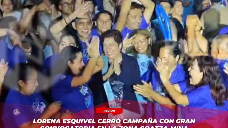Lorena Esquivel cerró campaña con gran convocatoria en la zona Coatza-Mina