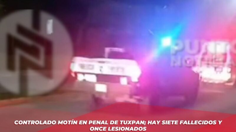 Controlado motín en penal de Tuxpan; hay siete fallecidos y once lesionados