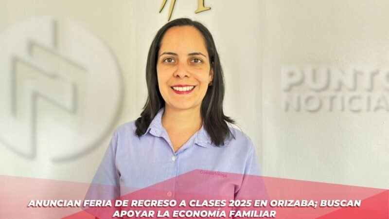 Anuncian Feria de Regreso a Clases 2025 en Orizaba; buscan apoyar la economía familiar