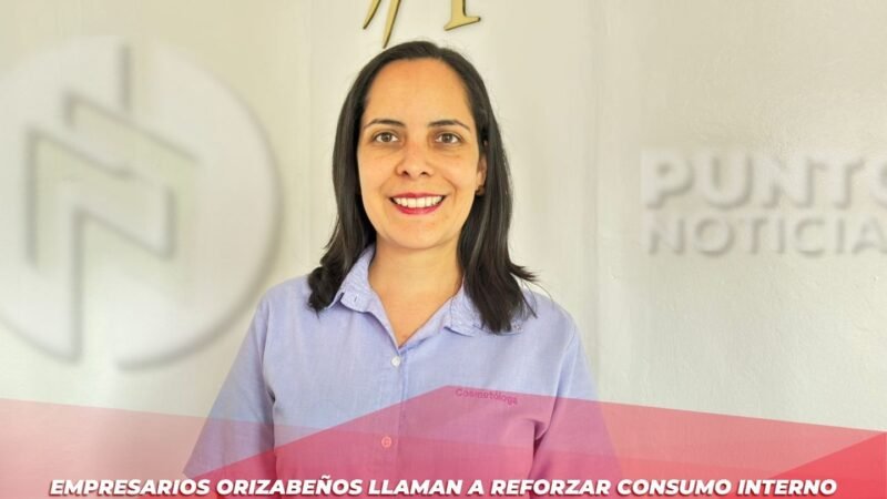 Empresarios orizabeños llaman a reforzar consumo interno ante alza de aranceles de EE.UU.