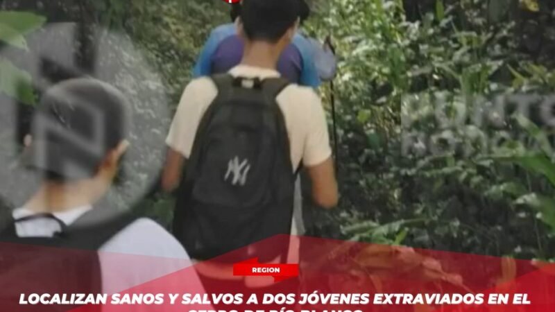 Localizan sanos y salvos a dos jóvenes extraviados en el cerro de Río Blanco