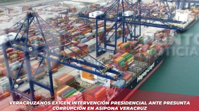 Veracruzanos exigen intervención presidencial ante presunta corrupción en ASIPONA Veracruz