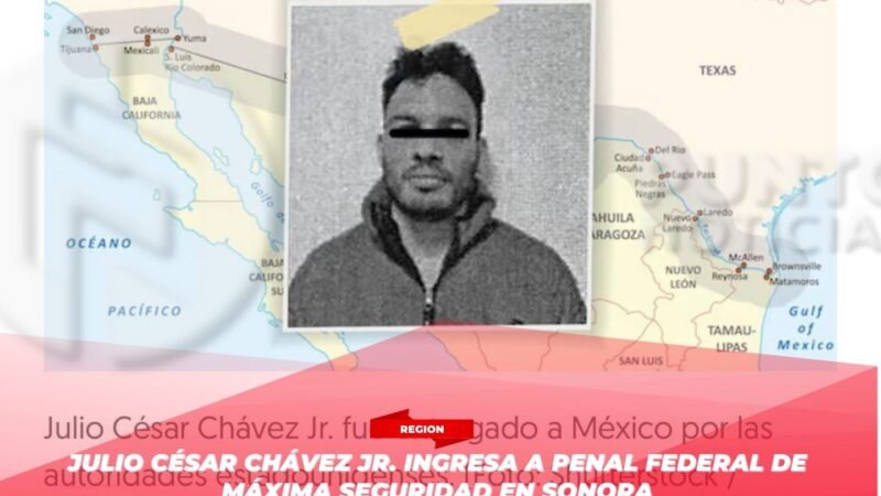 Julio César Chávez Jr. ingresa a penal federal de máxima seguridad en Sonora