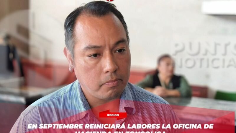 En septiembre reiniciará labores la oficina de Hacienda en Zongolica
