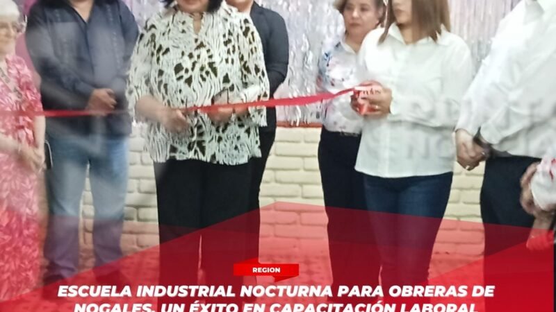 Escuela Industrial Nocturna para Obreras de Nogales, un éxito en capacitación laboral
