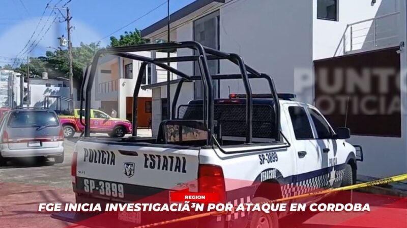FGE inicia investigación por ataque en Córdoba