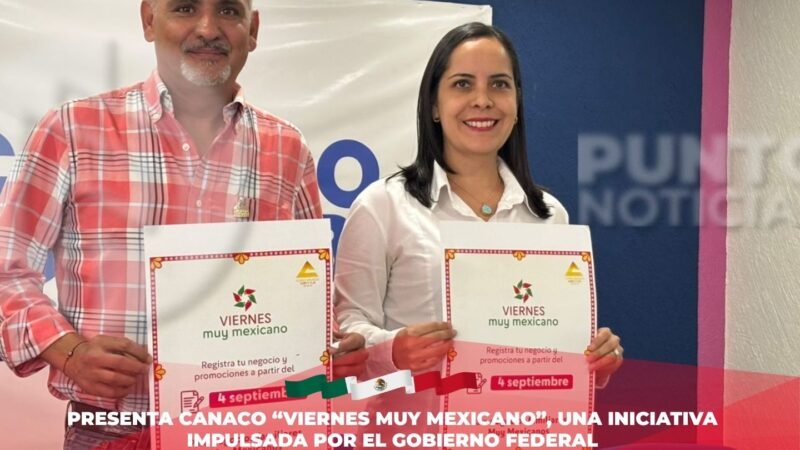 Presenta CANACO “Viernes Muy Mexicano”, una iniciativa impulsada por el Gobierno Federal