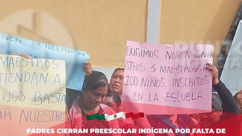Padres cierran preescolar indígena por falta de maestros