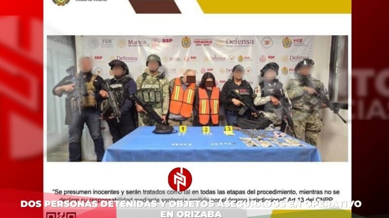 Dos personas detenidas y objetos asegurados en operativo en Orizaba