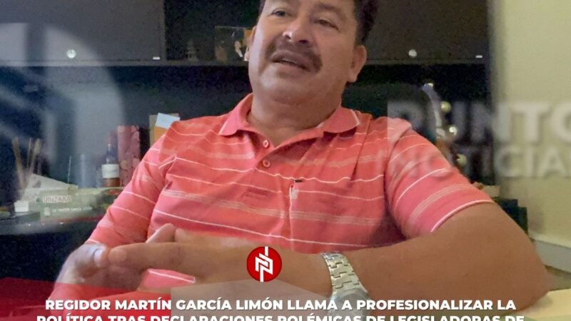 Regidor Martín García Limón llama a profesionalizar la política tras declaraciones polémicas de legisladoras de Morena