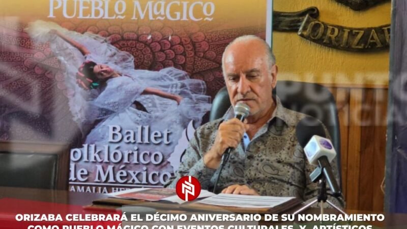 Orizaba celebrará el décimo aniversario de su nombramiento como Pueblo Mágico con eventos culturales y artísticos