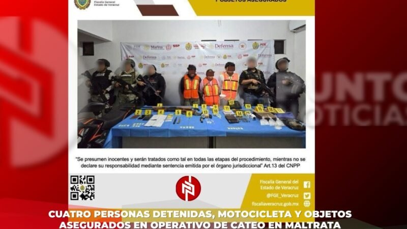 CUATRO PERSONAS DETENIDAS, MOTOCICLETA Y OBJETOS ASEGURADOS EN OPERATIVO DE CATEO EN MALTRATA