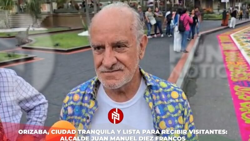 Orizaba, ciudad tranquila y lista para recibir visitantes: alcalde Juan Manuel Diez Francos