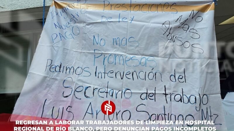 Regresan a laborar trabajadores de limpieza en Hospital Regional de Río Blanco, pero denuncian pagos incompletos