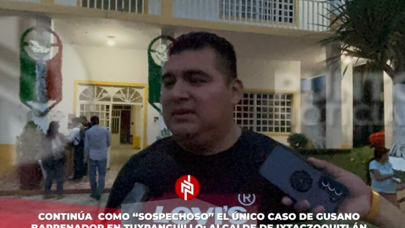 Continúa como “sospechoso” el único caso de gusano barrenador en Tuxpanguillo: alcalde de Ixtaczoquitlán