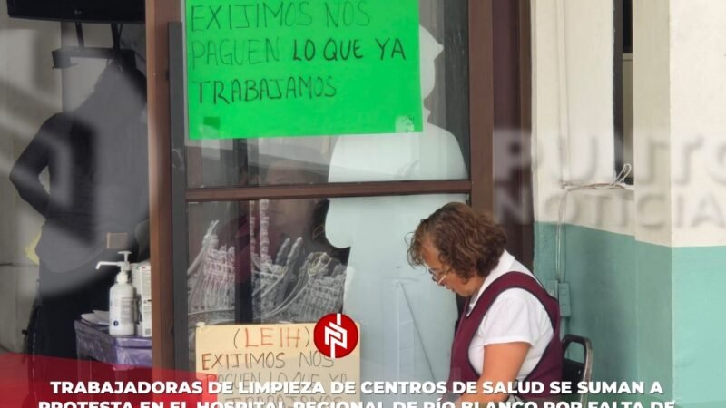 Trabajadoras de limpieza de centros de salud se suman a protesta en el Hospital Regional de Río Blanco por falta de pago