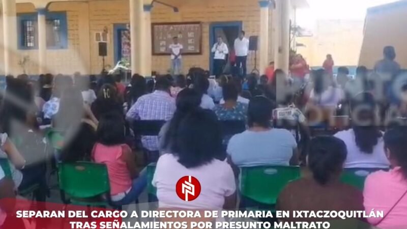 Separan del cargo a directora de primaria en Ixtaczoquitlán tras señalamientos por presunto maltrato