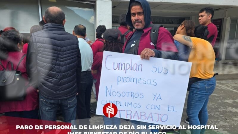 Paro de personal de limpieza deja sin servicio al hospital IMSS Bienestar de Río Blanco