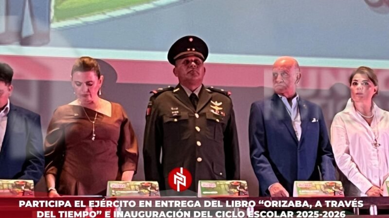 Participa el Ejército en entrega del libro “Orizaba, a través del tiempo” e inauguración del ciclo escolar 2025-2026