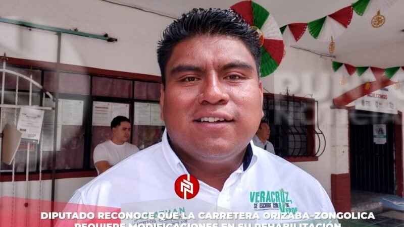 Diputado reconoce que la carretera Orizaba–Zongolica requiere modificaciones en su rehabilitación