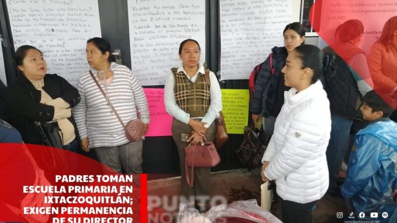 Padres toman escuela primaria en Ixtaczoquitlán; exigen permanencia de su director