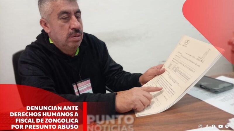 Denuncian ante Derechos Humanos a fiscal de Zongolica por presunto abuso de autoridad