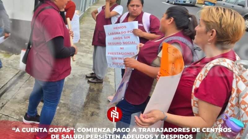 “A cuenta gotas”; comienza pago a trabajadores de centros de salud; persisten adeudos y despidos