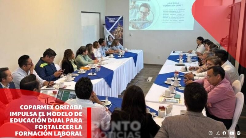Coparmex Orizaba impulsa el Modelo de Educación Dual para fortalecer la formación laboral de los jóvenes