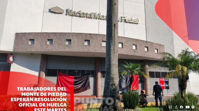 Trabajadores del Monte de Piedad esperan resolución oficial de huelga este martes